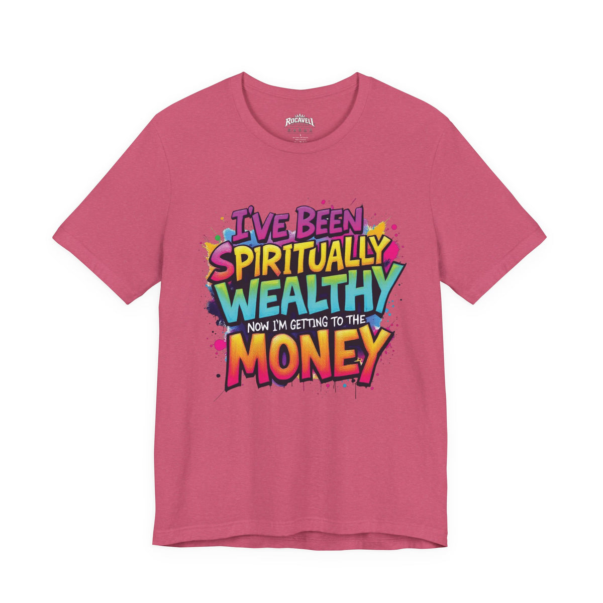 Spiritual Wealth Graphic Tee — “I’ve Been Spiritually Wealthy Now I’m Getting to the Money”