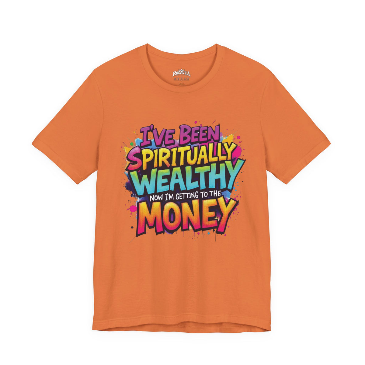 Spiritual Wealth Graphic Tee — “I’ve Been Spiritually Wealthy Now I’m Getting to the Money”