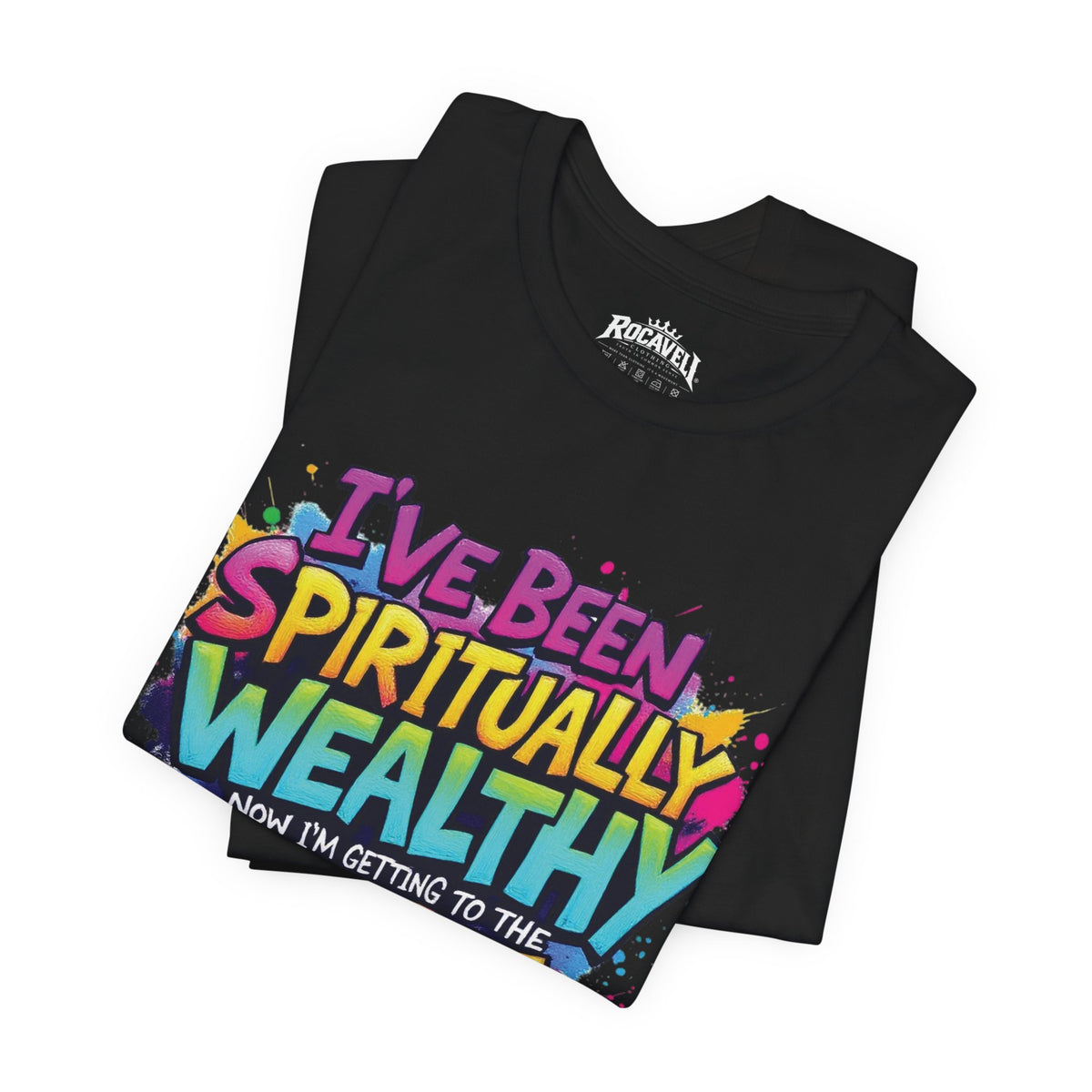 Spiritual Wealth Graphic Tee — “I’ve Been Spiritually Wealthy Now I’m Getting to the Money”
