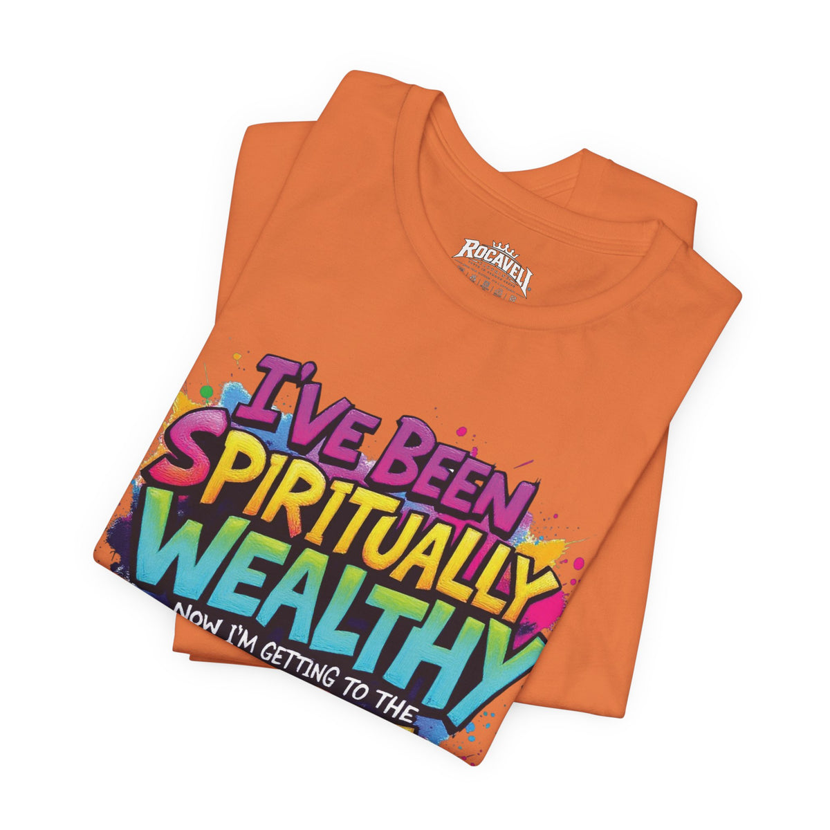 Spiritual Wealth Graphic Tee — “I’ve Been Spiritually Wealthy Now I’m Getting to the Money”