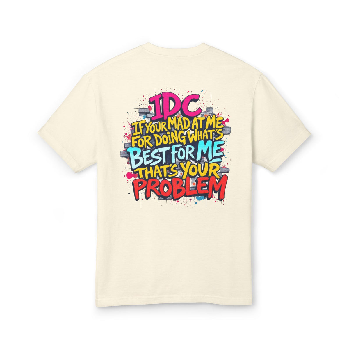 Graphic Tee — "IDC If You're Mad at Me, I'm Doing What's Best for Me" Colorful Streetwear