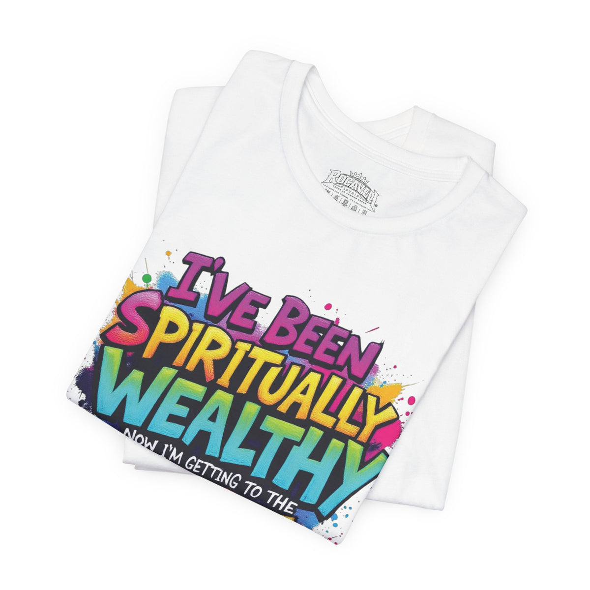 Spiritual Wealth Graphic Tee — “I’ve Been Spiritually Wealthy Now I’m Getting to the Money”