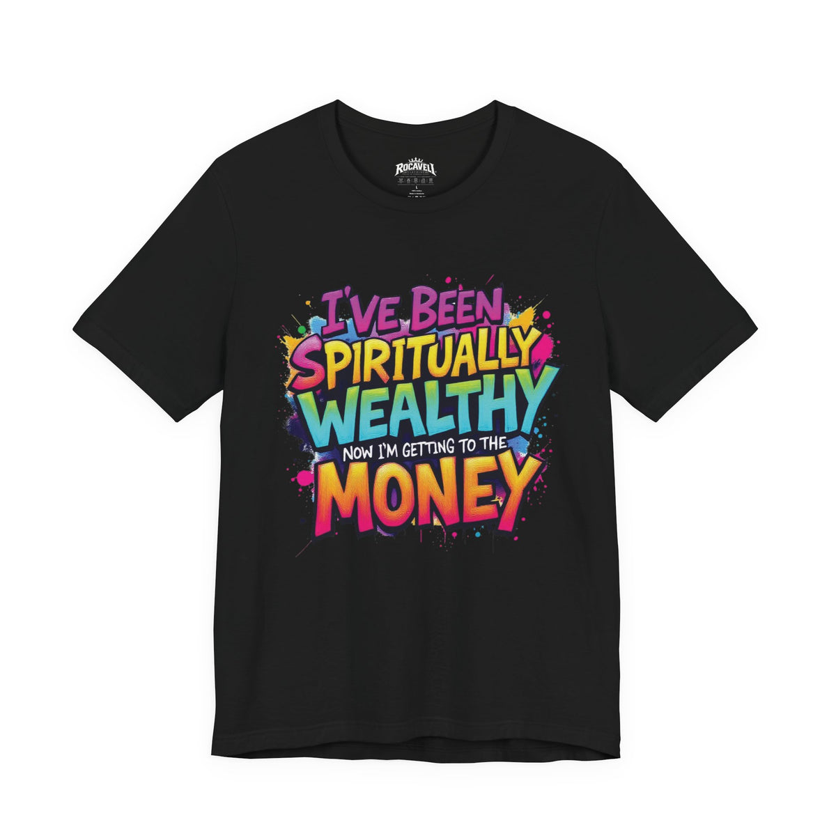 Spiritual Wealth Graphic Tee — “I’ve Been Spiritually Wealthy Now I’m Getting to the Money”