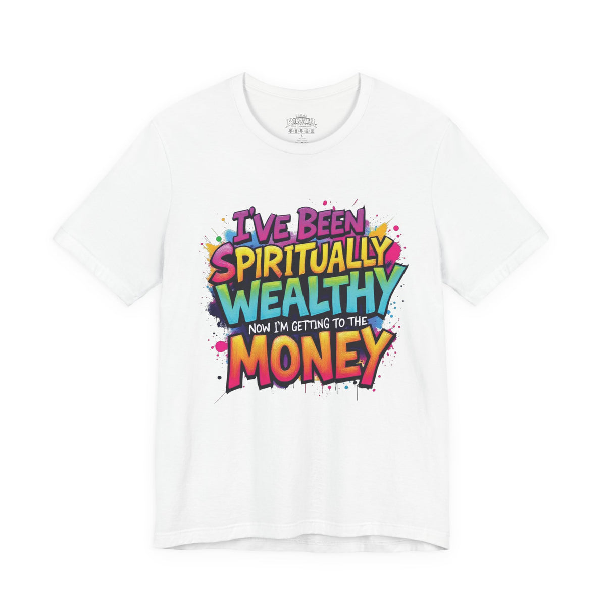 Spiritual Wealth Graphic Tee — “I’ve Been Spiritually Wealthy Now I’m Getting to the Money”