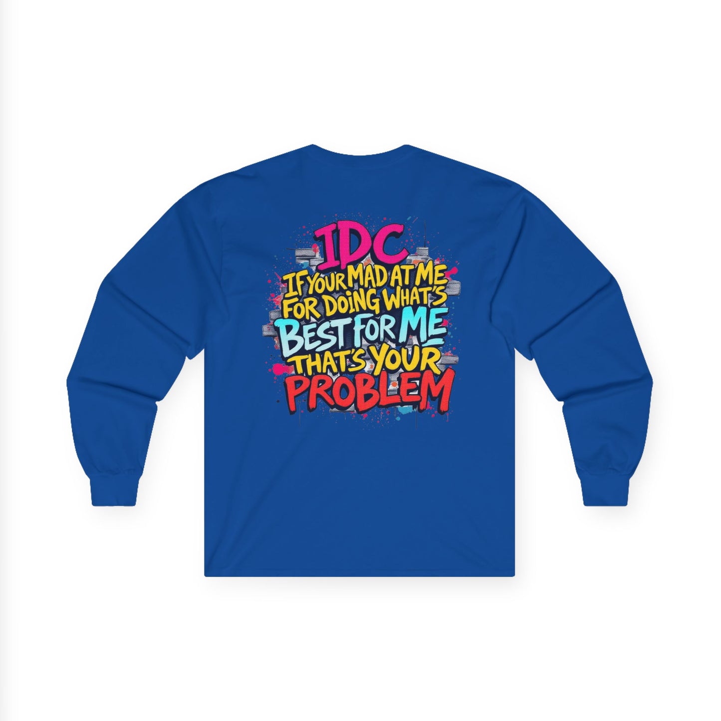 ROCAVELI CLOTHING Long Sleeve Tee — "IDC If You're Mad at Me For Doing What's Best For Me" Colorful Graffiti Quote
