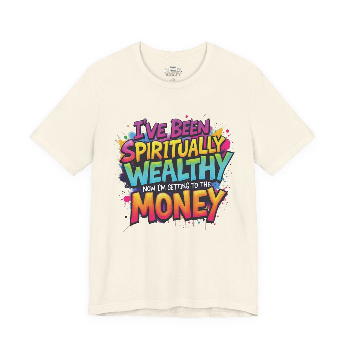 Spiritual Wealth Graphic Tee — “I’ve Been Spiritually Wealthy Now I’m Getting to the Money”