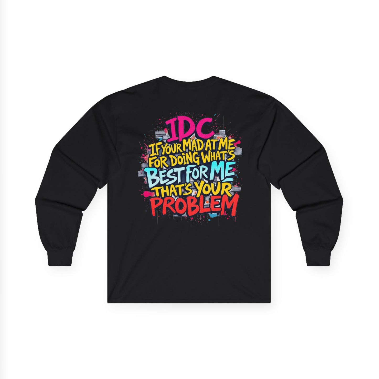 ROCAVELI CLOTHING Long Sleeve Tee — "IDC If You're Mad at Me For Doing What's Best For Me" Colorful Graffiti Quote
