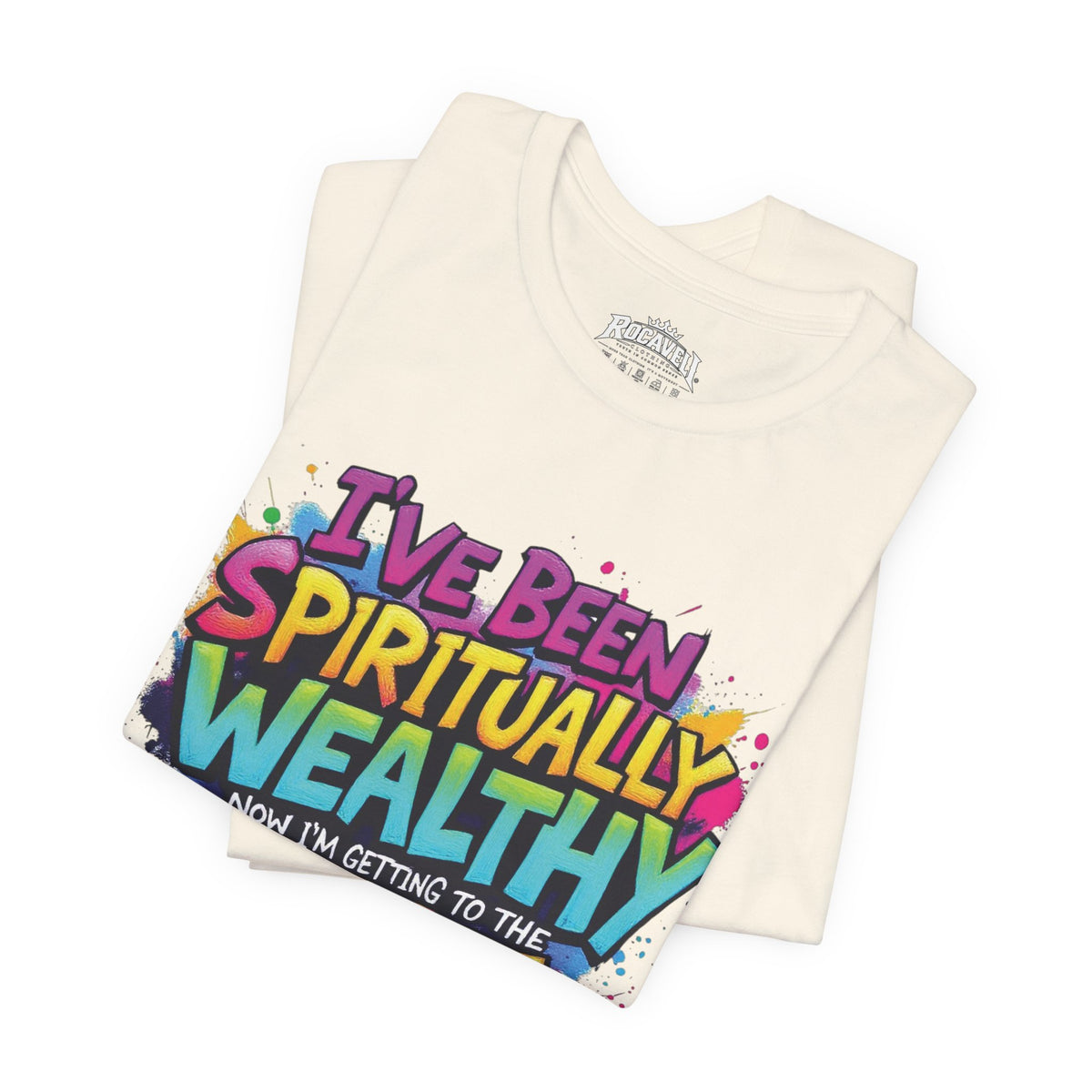 Spiritual Wealth Graphic Tee — “I’ve Been Spiritually Wealthy Now I’m Getting to the Money”