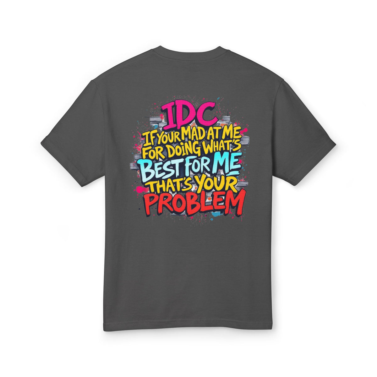 Graphic Tee — "IDC If You're Mad at Me, I'm Doing What's Best for Me" Colorful Streetwear