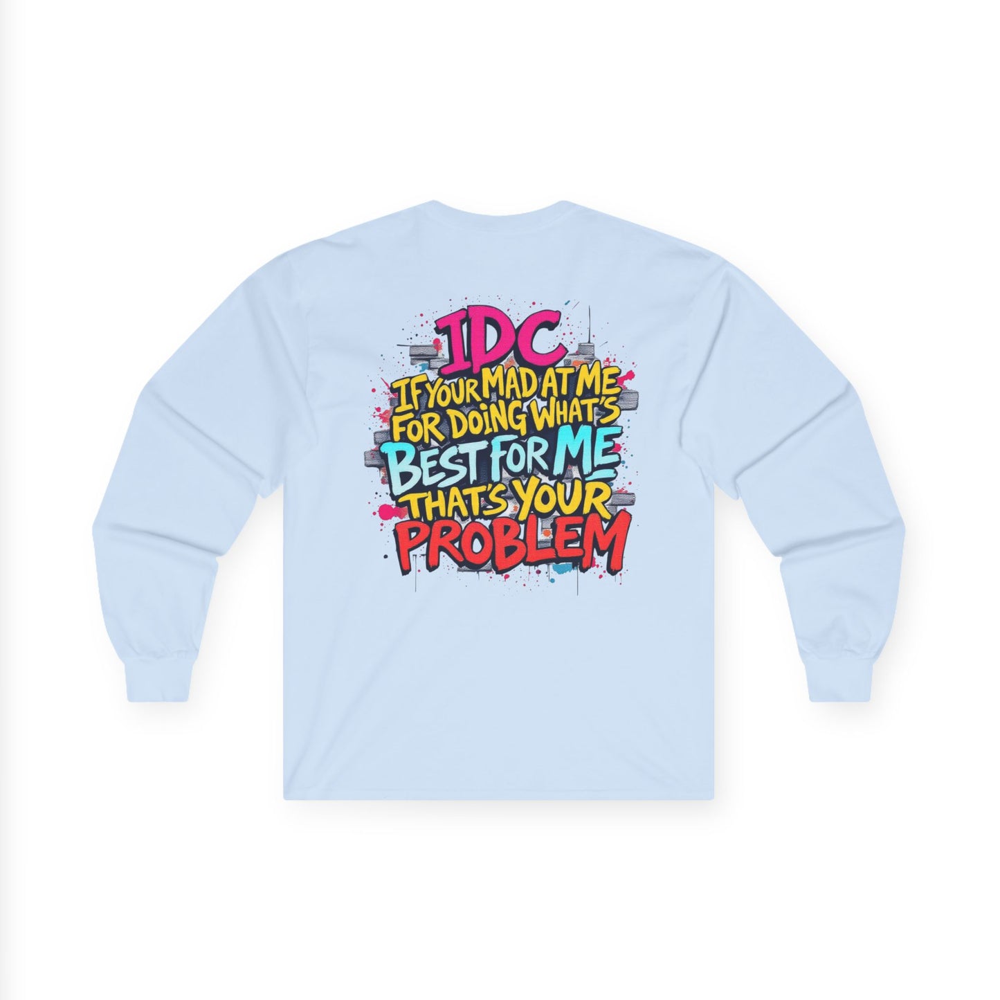 ROCAVELI CLOTHING Long Sleeve Tee — "IDC If You're Mad at Me For Doing What's Best For Me" Colorful Graffiti Quote