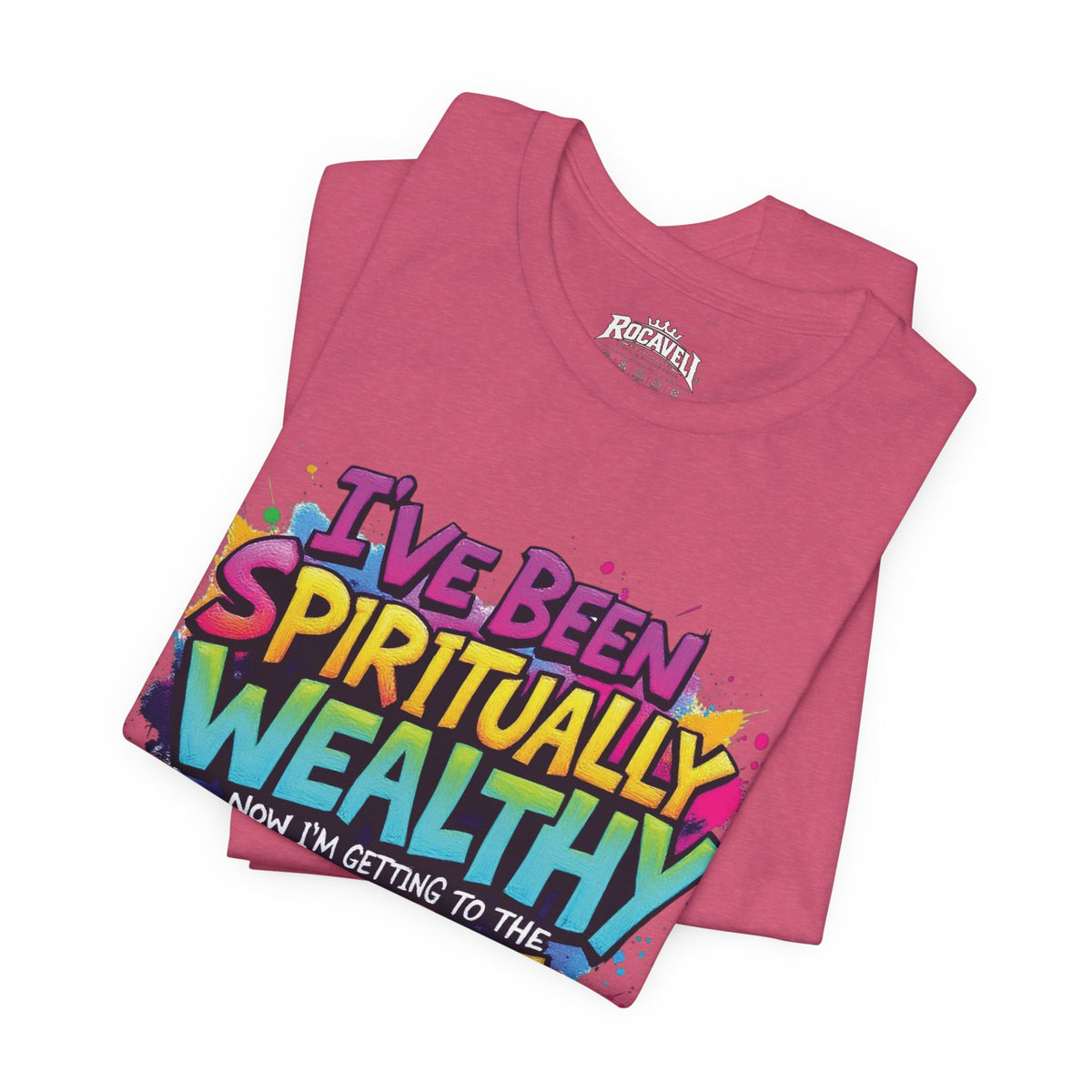 Spiritual Wealth Graphic Tee — “I’ve Been Spiritually Wealthy Now I’m Getting to the Money”